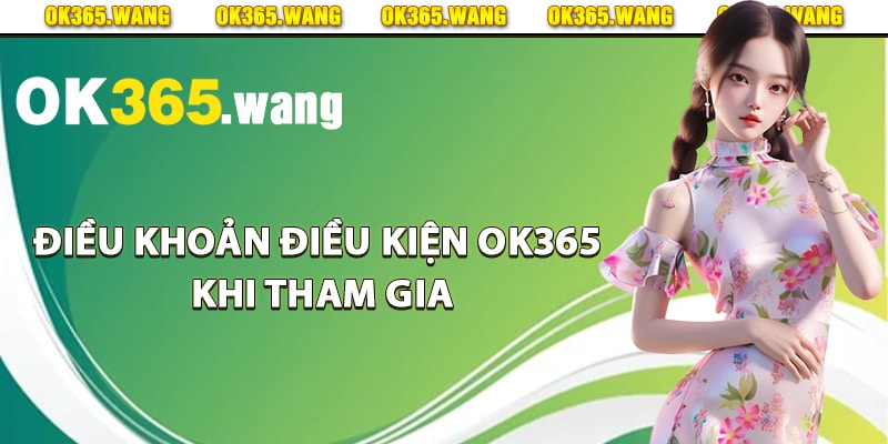 Điều Khoản Điều Kiện Ok365 Chi Tiến Thành Viên Cần Biết 1 Điều khoản điều kiện Ok365 khi tham gia