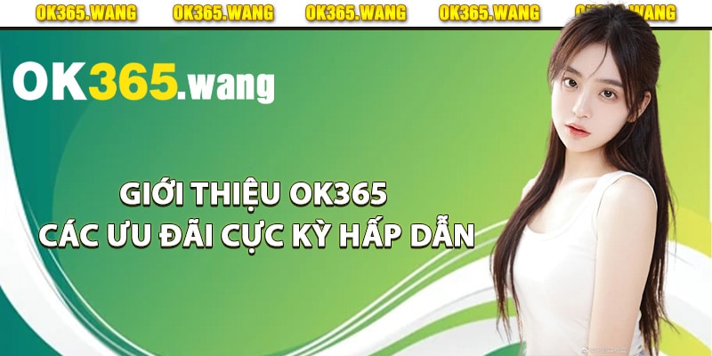 Giới Thiệu OK365 Thuộc TOP 1 Nhà Cái Uy Tín Nhất Việt Nam 2 Giới thiệu Ok365 các ưu đãi cực kỳ hấp dẫn