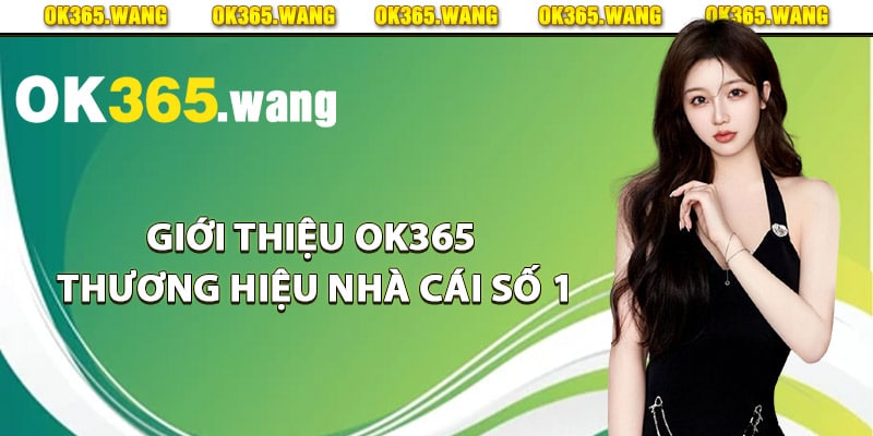 Giới Thiệu OK365 Thuộc TOP 1 Nhà Cái Uy Tín Nhất Việt Nam 1 Giới thiệu Ok365 thương hiệu nhà cái số 1