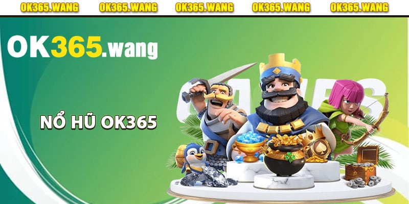 Nổ Hũ OK365 – Sảnh Game Quay Hũ Đổi Thưởng Cao Cấp 1 Giới thiệu sân chơi nổ hũ Ok365
