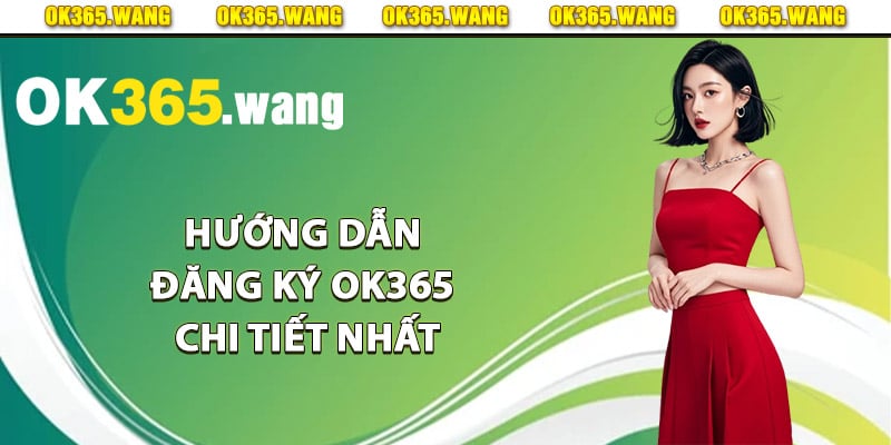 Đăng Ký OK365 – Hướng Dẫn Từng Bước Để Lập Tài Khoản 3 Hướng dẫn đăng ký Ok365 chi tiết nhất