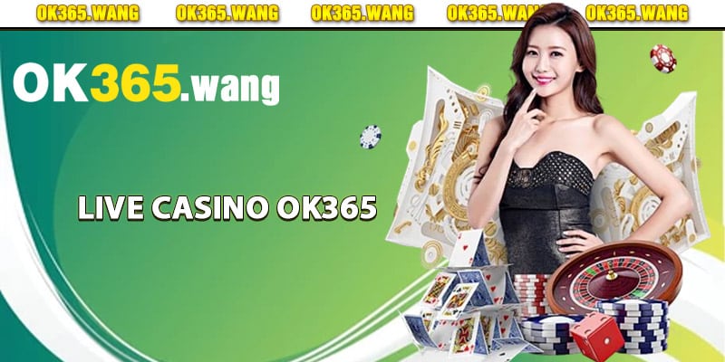 Live Casino OK365 – Trải Nghiệm Sòng Bạc Đẳng Cấp Số 1 1 Khám phá sâu về live casino Ok365
