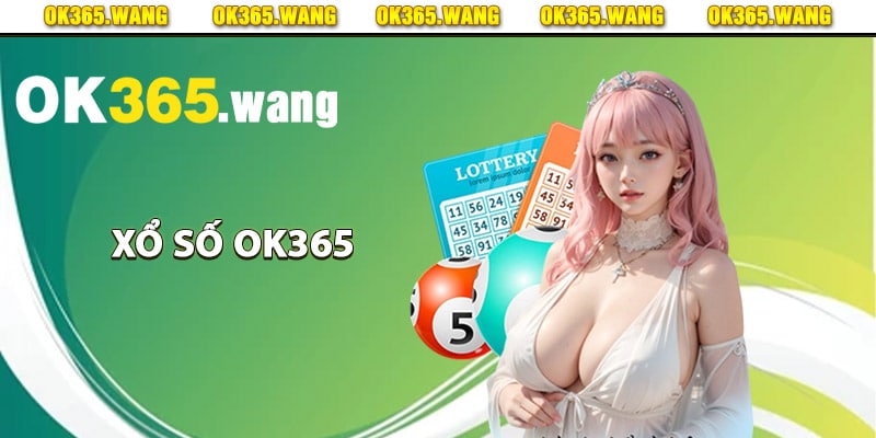 Xổ Số OK365 – Nơi Đặt Cược Lô Đề Trực Tuyến Đáng Tin Cậy 1 Tìm hiểu thông tin về sảnh xổ số Ok365
